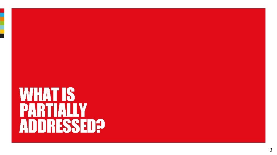 WHAT IS PARTIALLY ADDRESSED? 3 