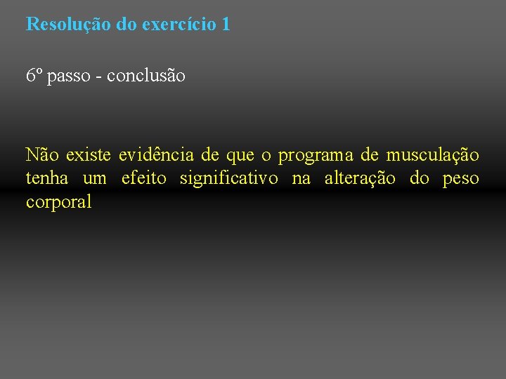 Resolução do exercício 1 6º passo - conclusão Não existe evidência de que o