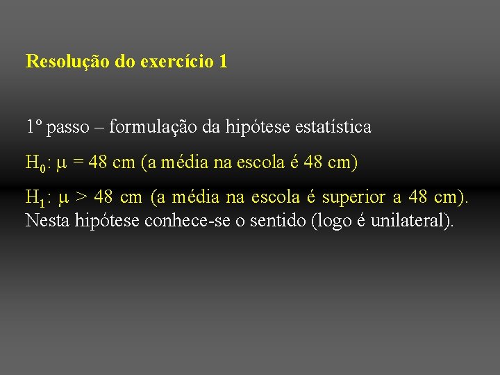 Resolução do exercício 1 1º passo – formulação da hipótese estatística H 0: =