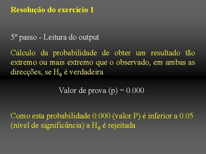 Resolução do exercício 1 5º passo - Leitura do output Cálculo da probabilidade de