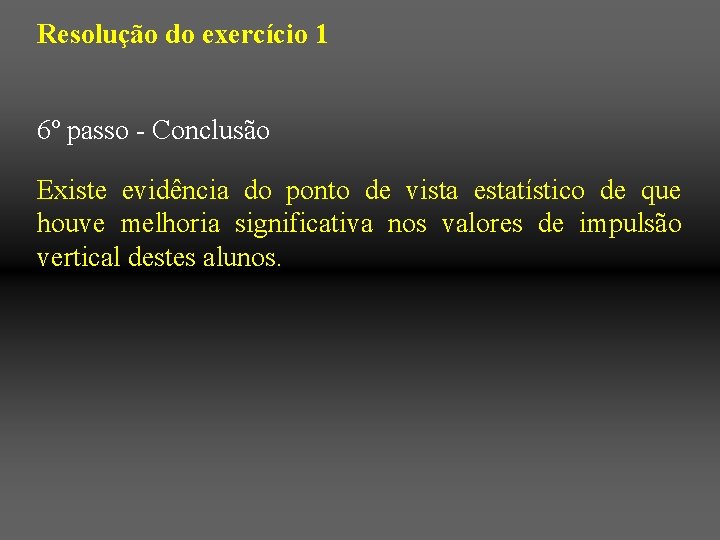 Resolução do exercício 1 6º passo - Conclusão Existe evidência do ponto de vista