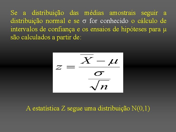 Se a distribuição das médias amostrais seguir a distribuição normal e se for conhecido