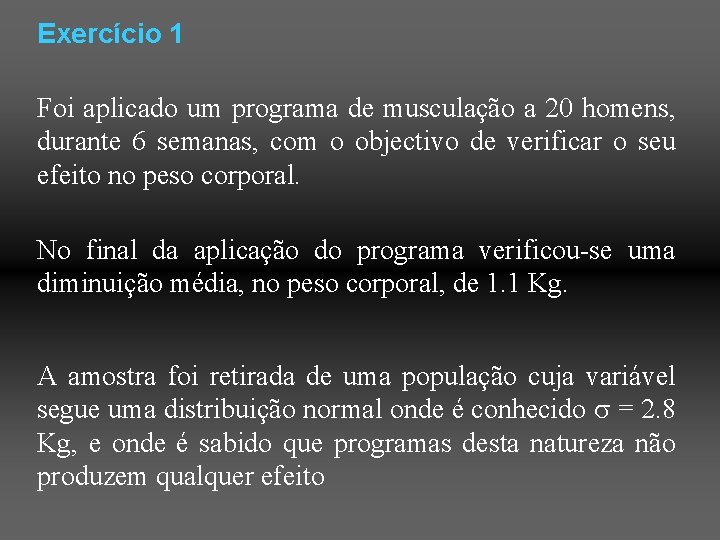 Exercício 1 Foi aplicado um programa de musculação a 20 homens, durante 6 semanas,