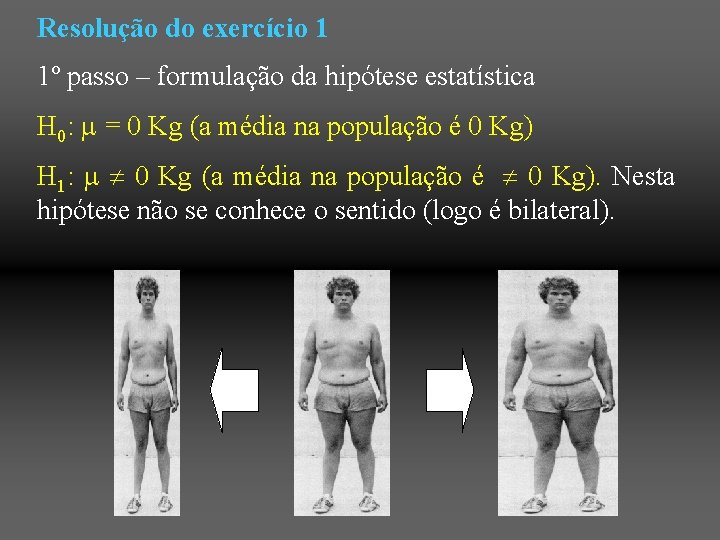 Resolução do exercício 1 1º passo – formulação da hipótese estatística H 0: =