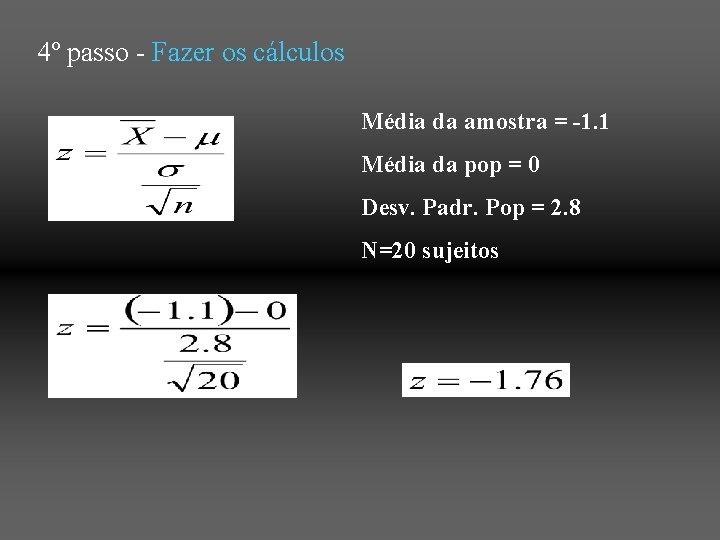 4º passo - Fazer os cálculos Média da amostra = -1. 1 Média da