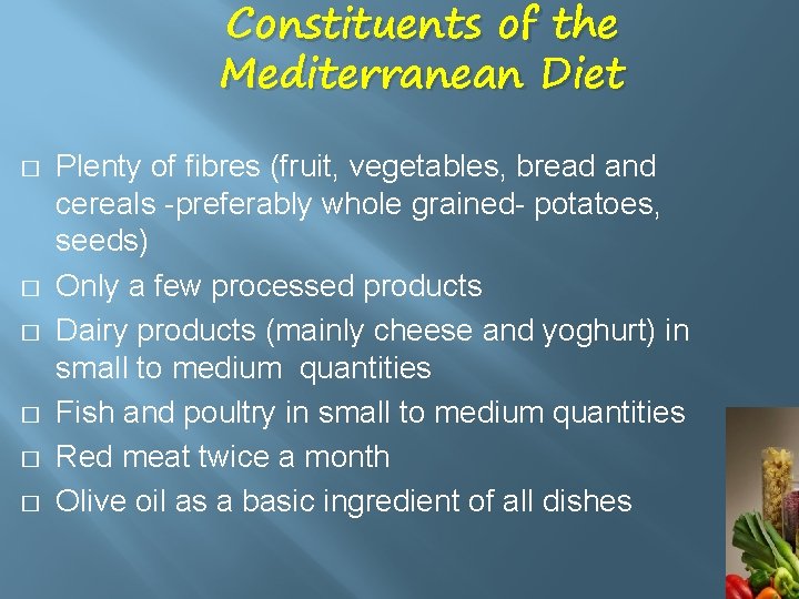 Constituents of the Mediterranean Diet � � � Plenty of fibres (fruit, vegetables, bread
