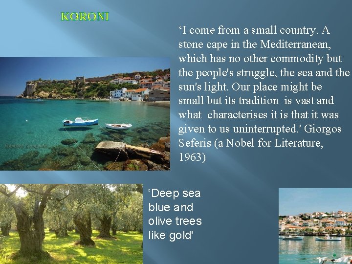  KORONI ‘I come from a small country. A stone cape in the Mediterranean,