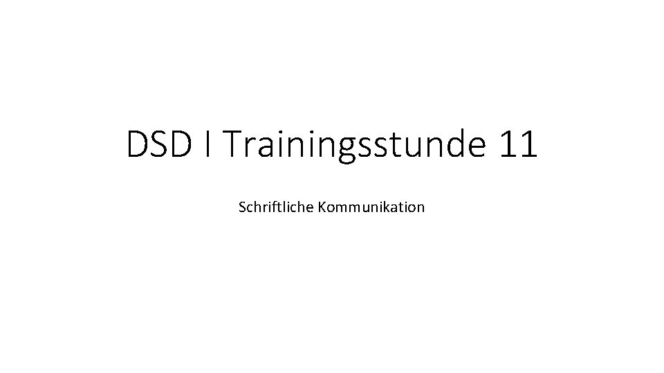 DSD I Trainingsstunde 11 Schriftliche Kommunikation 