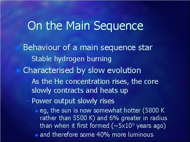 On the Main Sequence n Behaviour of a main sequence star – Stable hydrogen