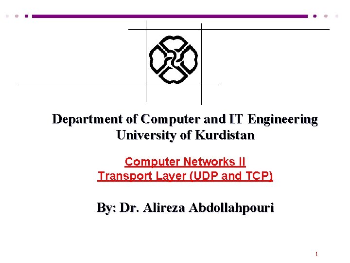 Department of Computer and IT Engineering University of Kurdistan Computer Networks II Transport Layer