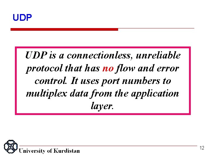 UDP is a connectionless, unreliable protocol that has no flow and error control. It
