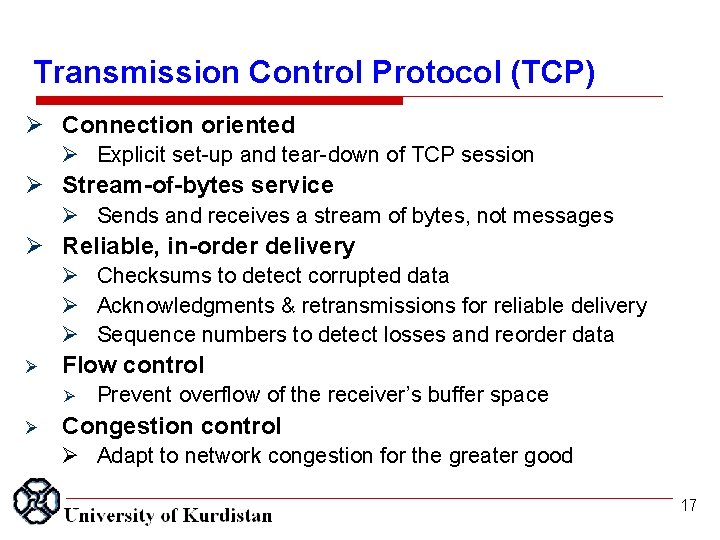 Transmission Control Protocol (TCP) Connection oriented Explicit set-up and tear-down of TCP session Stream-of-bytes