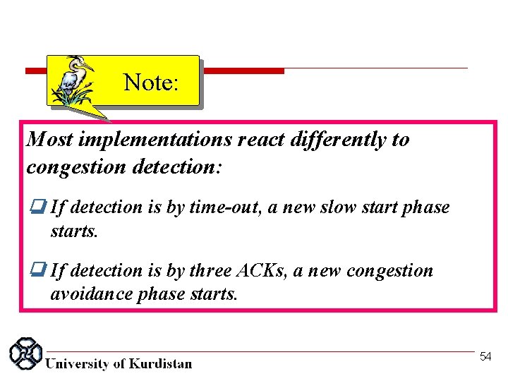 Note: Most implementations react differently to congestion detection: ❏ If detection is by time-out,