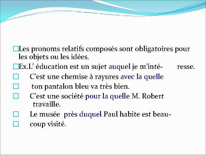 �Les pronoms relatifs composés sont obligatoires pour les objets ou les idées. �Ex. L’