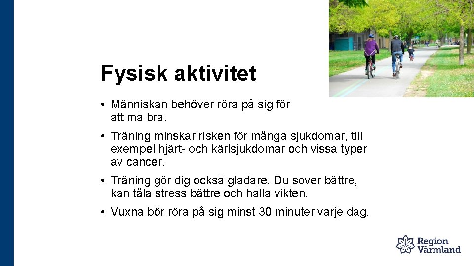 Fysisk aktivitet • Människan behöver röra på sig för att må bra. • Träning