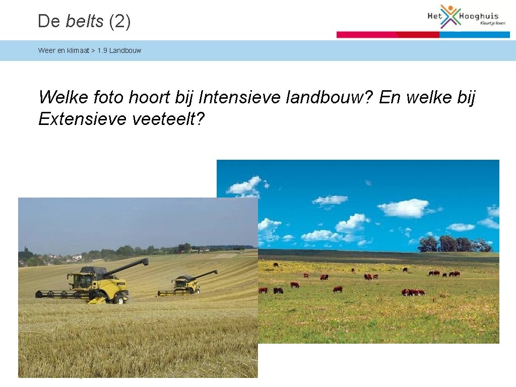 De belts (2) Weer en klimaat > 1. 9 Landbouw Welke foto hoort bij