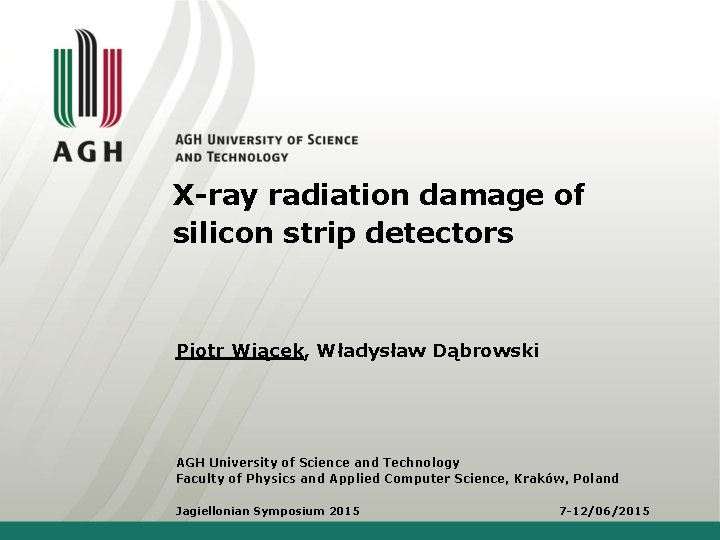 X-ray radiation damage of silicon strip detectors Piotr Wiącek, Władysław Dąbrowski AGH University of