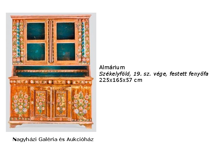 Almárium Székelyföld, 19. sz. vége, festett fenyőfa 225 x 165 x 57 cm Nagyházi