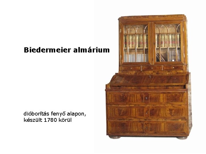 Biedermeier almárium dióborítás fenyő alapon, készült 1780 körül 