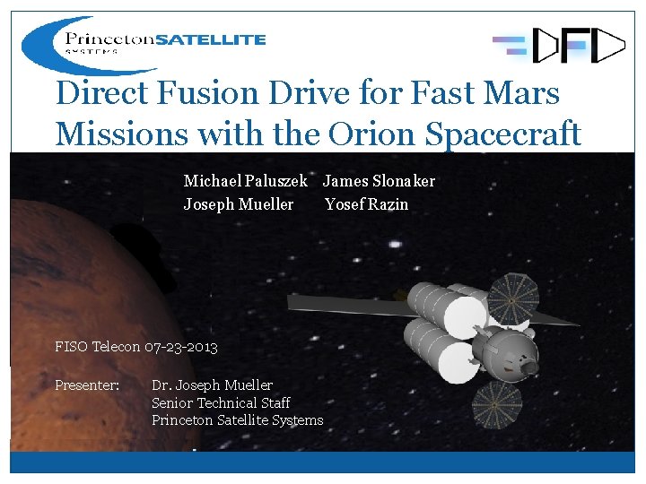 Direct Fusion Drive for Fast Mars Missions with the Orion Spacecraft Michael Paluszek James Direct Fusion Drive for Fast Mars Missions with the Orion Spacecraft Michael Paluszek James