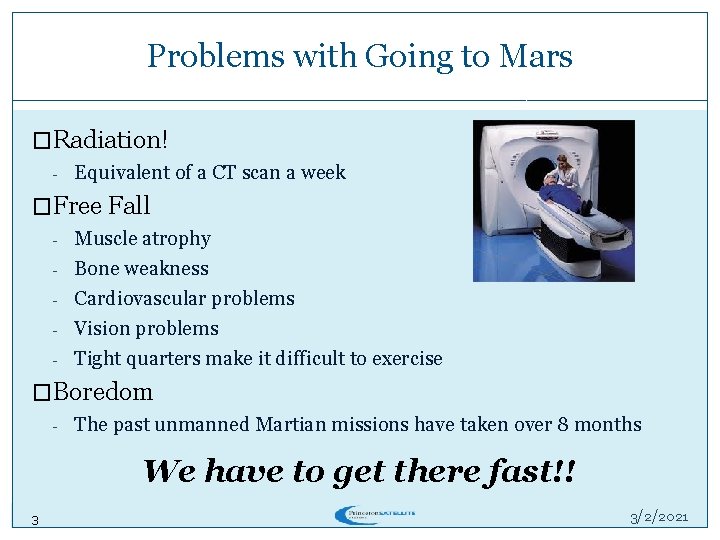 Problems with Going to Mars �Radiation! - Equivalent of a CT scan a week Problems with Going to Mars �Radiation! - Equivalent of a CT scan a week
