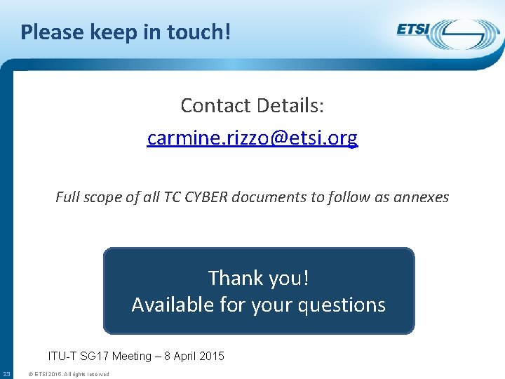 Please keep in touch! Contact Details: carmine. rizzo@etsi. org Full scope of all TC