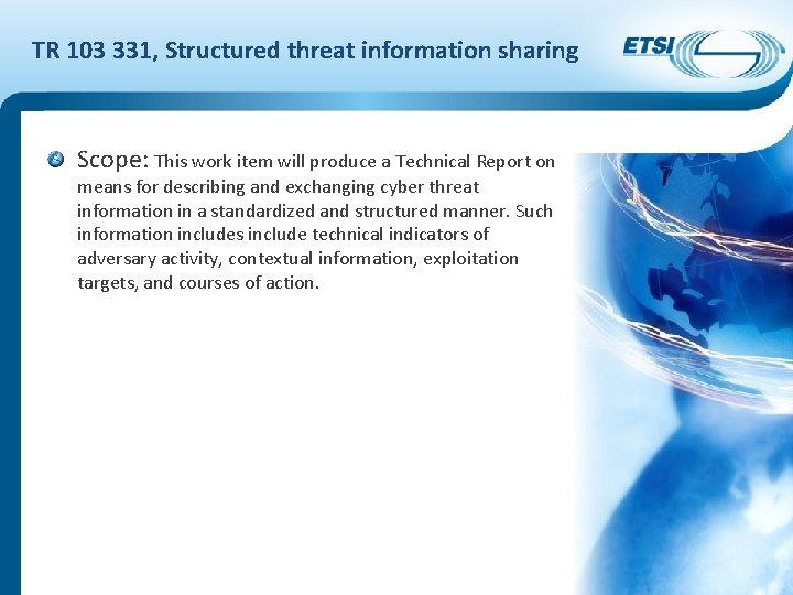TR 103 331, Structured threat information sharing Scope: This work item will produce a