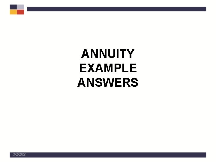 ANNUITY EXAMPLE ANSWERS 3/2/2021 