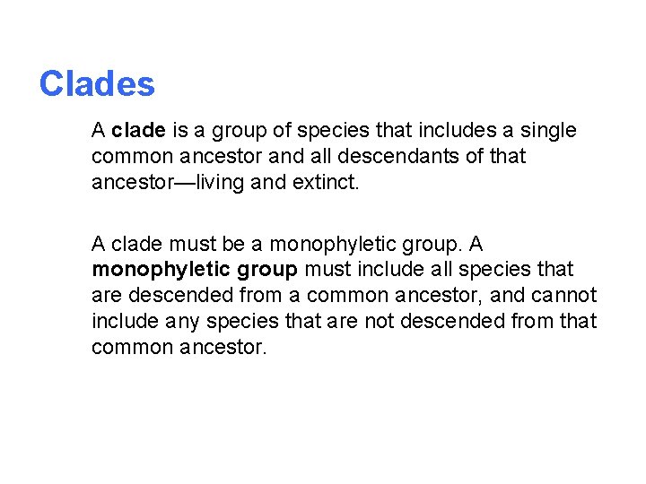 Clades A clade is a group of species that includes a single common ancestor