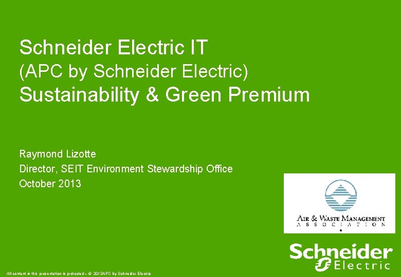 Schneider Electric IT (APC by Schneider Electric) Sustainability & Green Premium Raymond Lizotte Director,