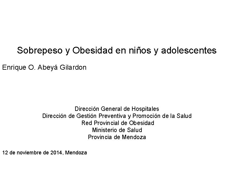 Sobrepeso y Obesidad en niños y adolescentes Enrique O. Abeyá Gilardon Dirección General de