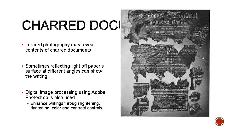 § Infrared photography may reveal contents of charred documents § Sometimes reflecting light off