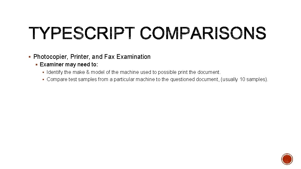 § Photocopier, Printer, and Fax Examination § Examiner may need to: § Identify the