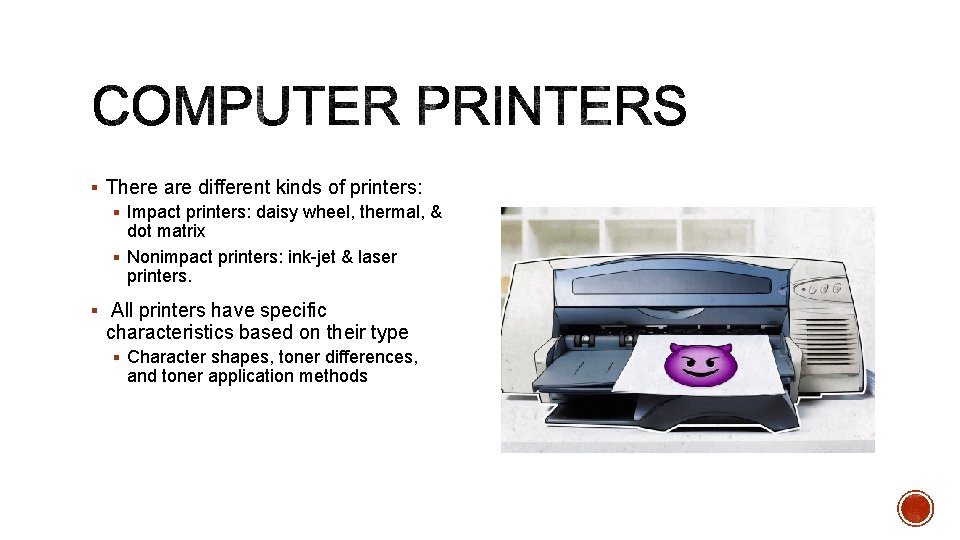 § There are different kinds of printers: § Impact printers: daisy wheel, thermal, &