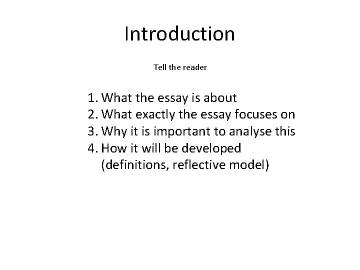Introduction Tell the reader 1. What the essay is about 2. What exactly the