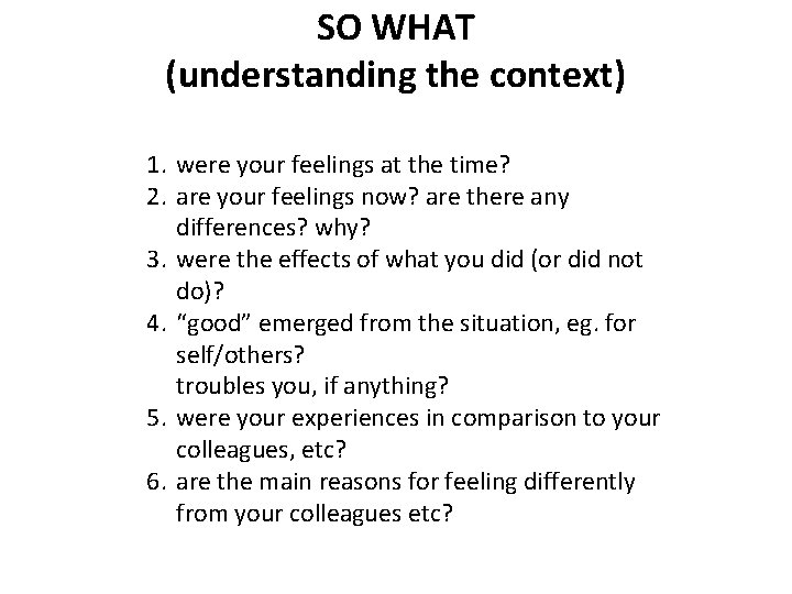 SO WHAT (understanding the context) 1. were your feelings at the time? 2. are