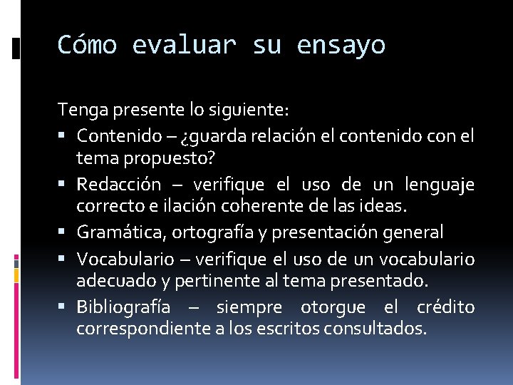 Cómo evaluar su ensayo Tenga presente lo siguiente: Contenido – ¿guarda relación el contenido