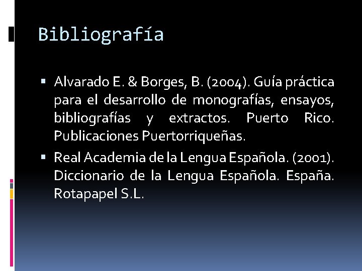 Bibliografía Alvarado E. & Borges, B. (2004). Guía práctica para el desarrollo de monografías,