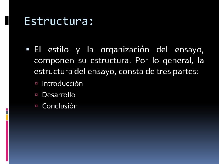 Estructura: El estilo y la organización del ensayo, componen su estructura. Por lo general,