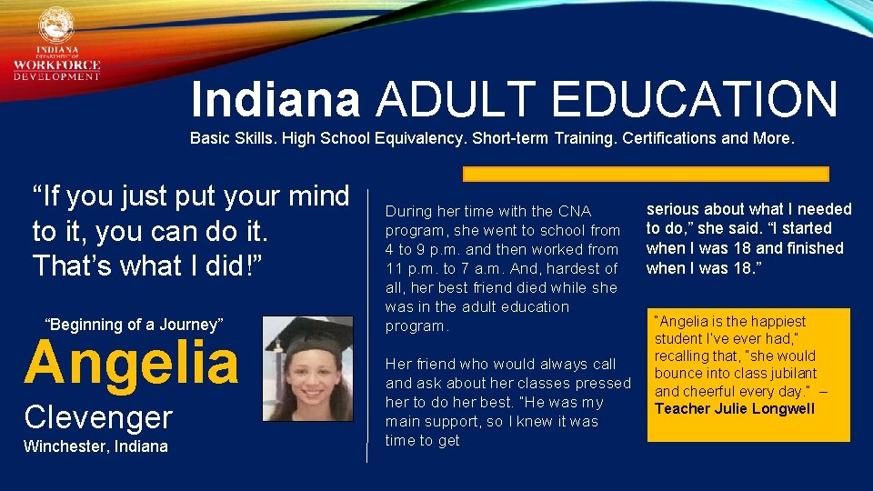 Indiana ADULT EDUCATION Basic Skills. High School Equivalency. Short-term Training. Certifications and More. “If