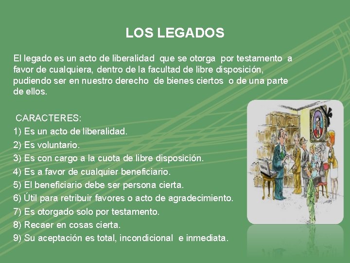 LOS LEGADOS El legado es un acto de liberalidad que se otorga por testamento