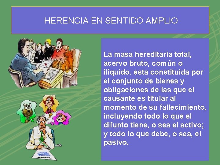 HERENCIA EN SENTIDO AMPLIO La masa hereditaria total, acervo bruto, común o ilíquido. esta