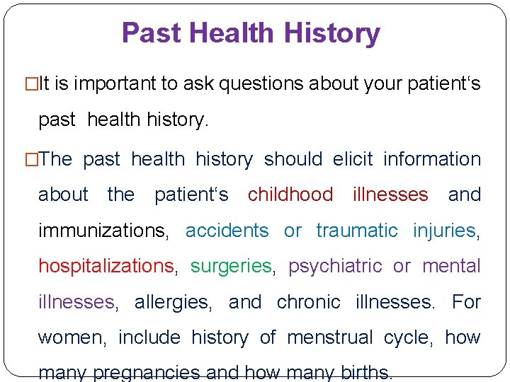 Past Health History �It is important to ask questions about your patient‘s past health Past Health History �It is important to ask questions about your patient‘s past health