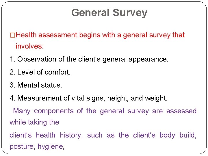 General Survey �Health assessment begins with a general survey that involves: 1. Observation of General Survey �Health assessment begins with a general survey that involves: 1. Observation of
