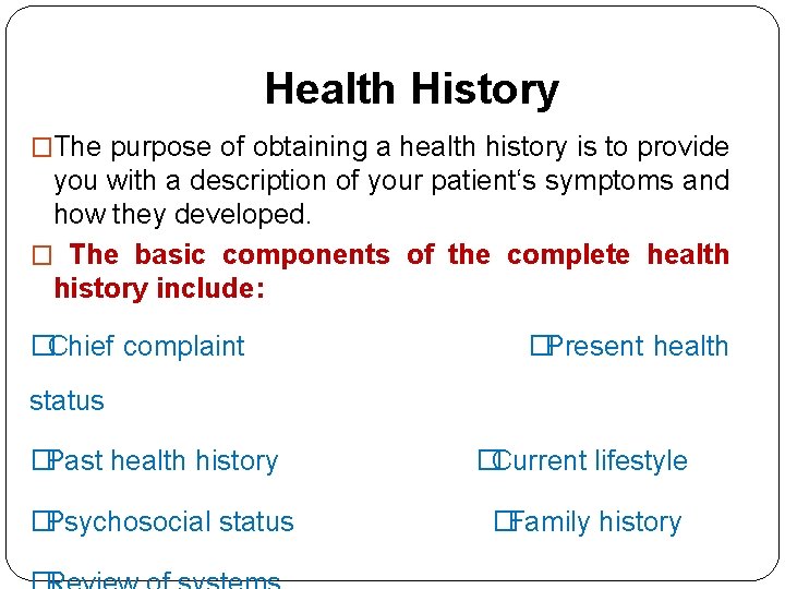 Health History �The purpose of obtaining a health history is to provide you with Health History �The purpose of obtaining a health history is to provide you with