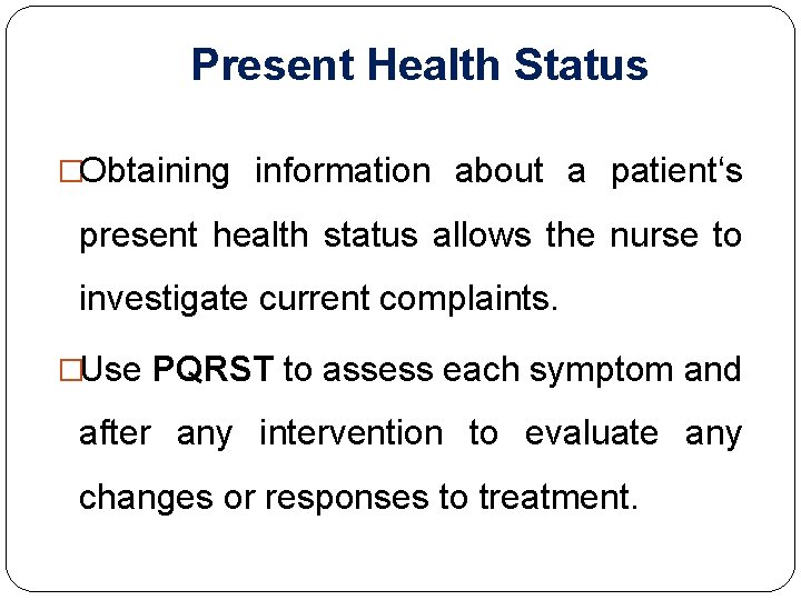 Present Health Status �Obtaining information about a patient‘s present health status allows the nurse Present Health Status �Obtaining information about a patient‘s present health status allows the nurse