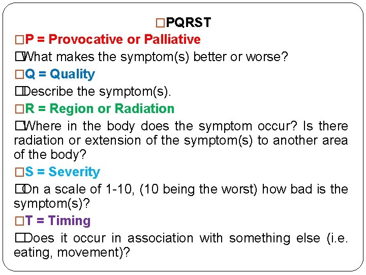 �PQRST �P = Provocative or Palliative �What makes the symptom(s) better or worse? �Q �PQRST �P = Provocative or Palliative �What makes the symptom(s) better or worse? �Q