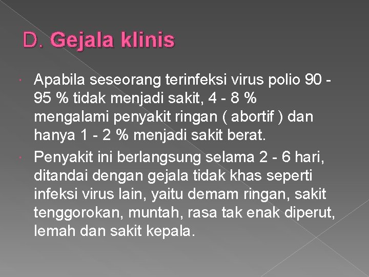 D. Gejala klinis Apabila seseorang terinfeksi virus polio 90 95 % tidak menjadi sakit,