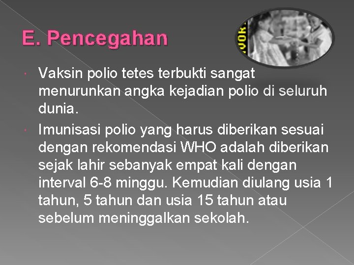 E. Pencegahan Vaksin polio tetes terbukti sangat menurunkan angka kejadian polio di seluruh dunia.