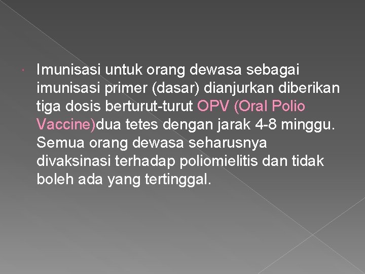  Imunisasi untuk orang dewasa sebagai imunisasi primer (dasar) dianjurkan diberikan tiga dosis berturut-turut